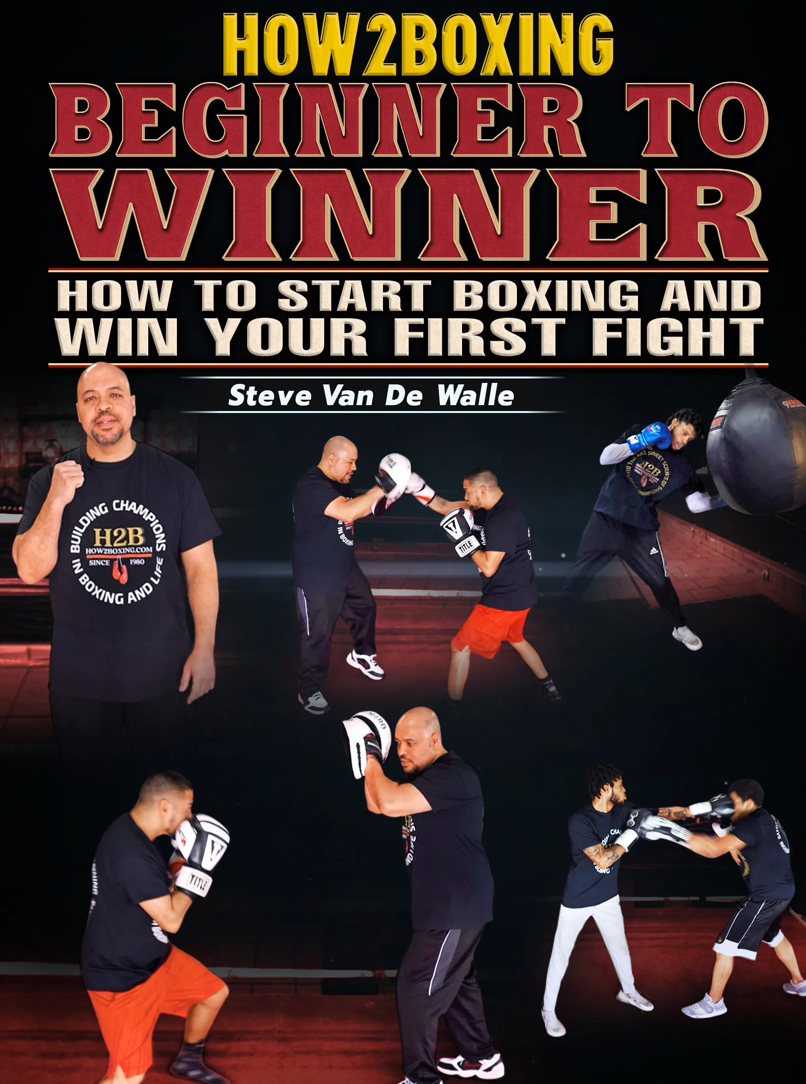 Beginner To Winner: How To Start Boxing And Win Your First Fight by Steve VanDe Walle